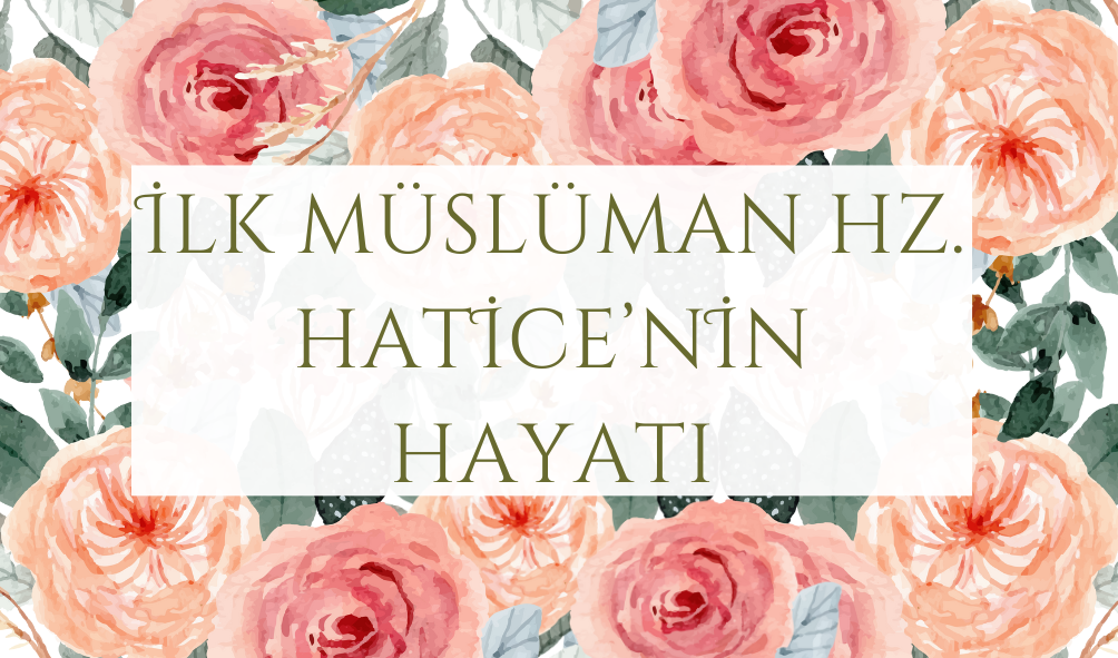 Sahabe Hayatları | Hz. Hatice'nin Hayatı